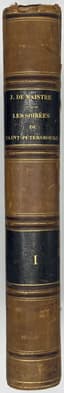 JOSEPH DE MAISTRE (1753-1821)
'LES SOIRÉES DE SAINT-PÉTERSBOURG, OU ENTRETIENS SUR LE GOUVERNEMENT TEMPOREL DE LA PROVIDENCE'
[ST PETERSBURG DIALOGUES, OR CONVERSATIONS ON THE TEMPORAL GOVERNMENT OF PROVIDENCE]
2 VOLUMES. 1831. IN FRENCH.