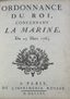 LOUIS XV, KING OF FRANCE (1715-1774)
DUKE OF CHOISEUL (1719-1785)
L.J.M. DE BOURBON, DUKE OF PENTHIÈVRE (1725-1793)
ORDONNANCE DU ROI, CONCERNANT LA MARINE.
[ROYAL ORDINANCE CONCERNING THE NAVY]
MARCH 25, 1765.
FIRST EDITION. 1765.