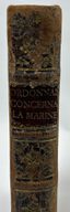 LOUIS XV, KING OF FRANCE (1715-1774)
DUKE OF CHOISEUL (1719-1785)
L.J.M. DE BOURBON, DUKE OF PENTHIÈVRE (1725-1793)
ORDONNANCE DU ROI, CONCERNANT LA MARINE.
[ROYAL ORDINANCE CONCERNING THE NAVY]
MARCH 25, 1765.
FIRST EDITION. 1765.