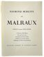 RAYMOND MORETTI (1931-2005)
Malraux. Preface by Jacques Chaban-Delmas. The Near One, by Alain Malraux. The Friend, by Jean Lescure. The Fighter, by Pierre Lefranc. The Revealer, by Antoine Terrasse. The Philosopher, by Olivier Germain-Thomas.
Paris: Armand and Georges Israël, 1988.